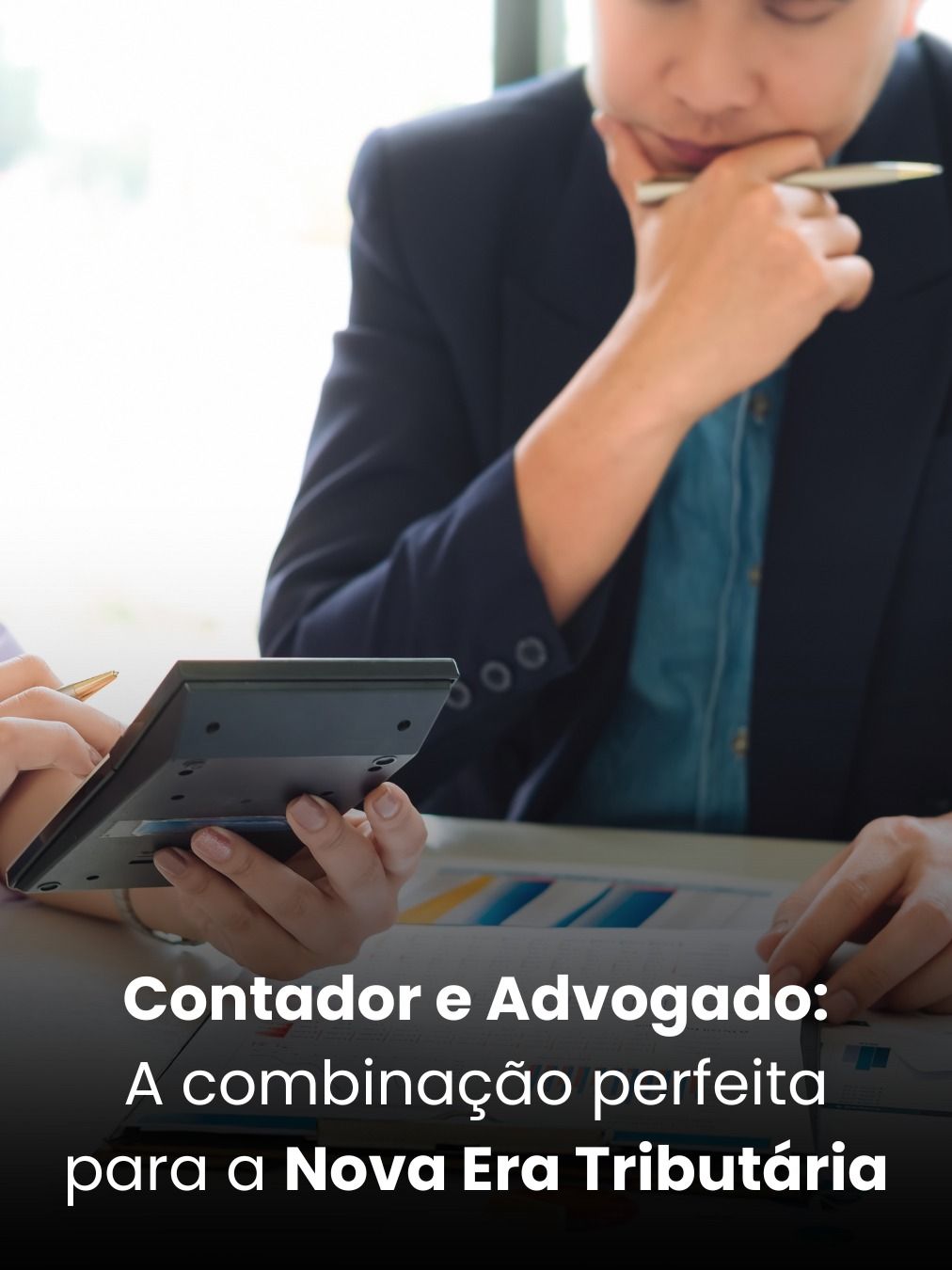 Contador e Advogado: A Combinação Perfeita para a Nova Era Tributária