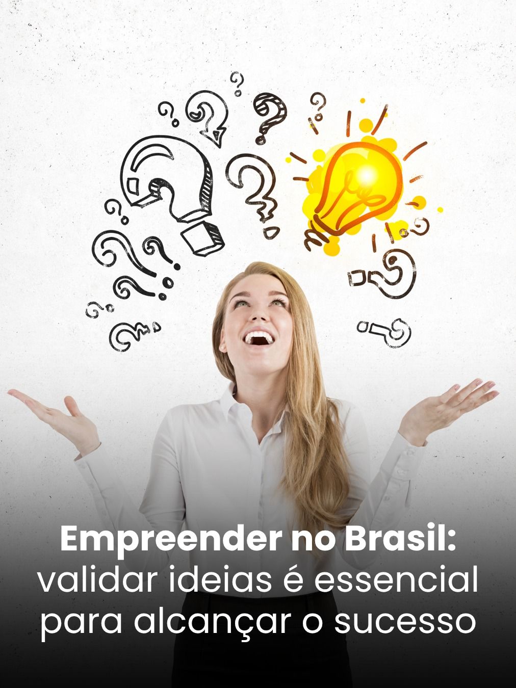 Empreender no Brasil: validar ideias é essencial para alcançar o sucesso