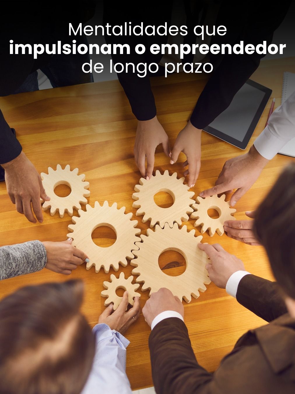 Mentalidades que impulsionam o empreendedor de longo prazo