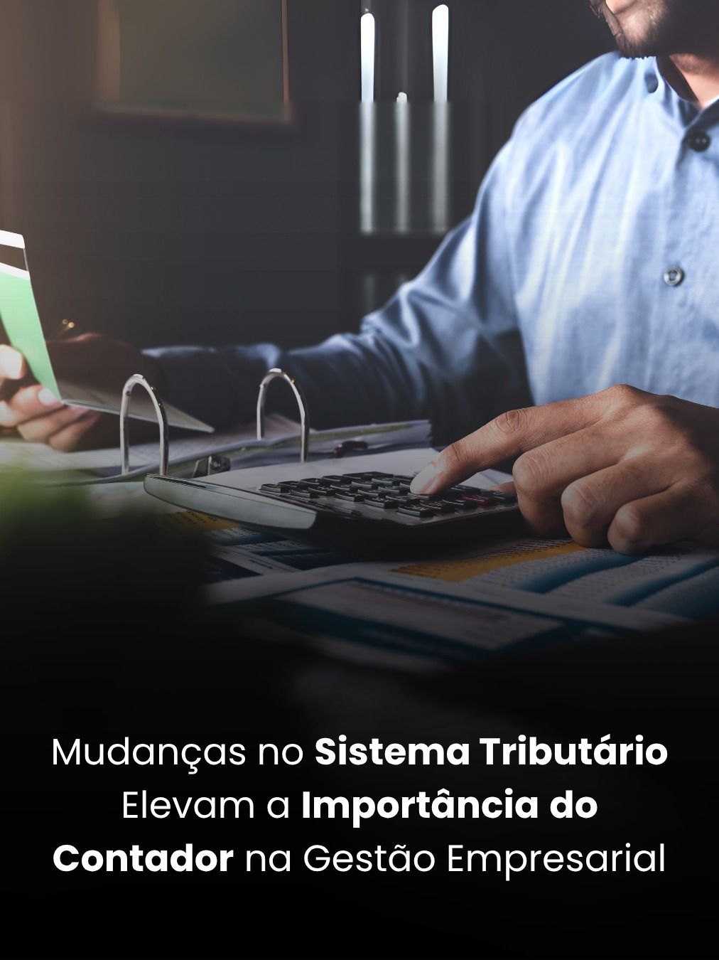 Mudanças no Sistema Tributário Elevam a Importância do Contador na Gestão Empresarial