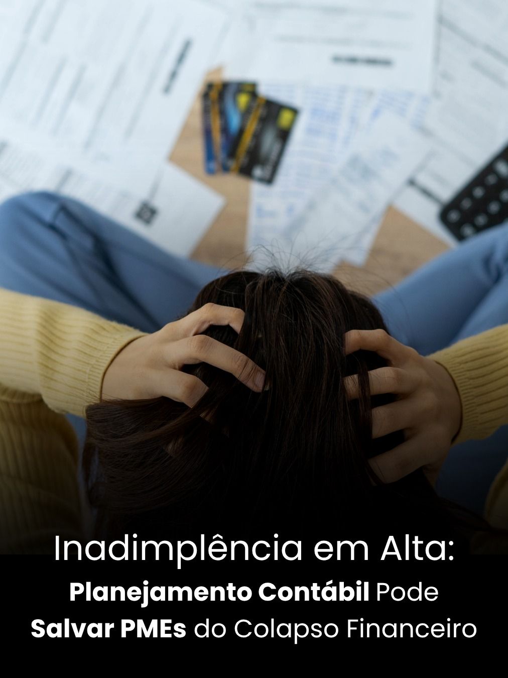 Inadimplência em Alta: Planejamento Contábil Pode Salvar PMEs do Colapso Financeiro